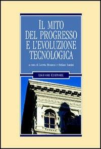 Il mito del progresso e l'evoluzione tecnologica  - Libro Liguori 2003, Problemi e metodi di architettura | Libraccio.it
