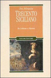 Trecento siciliano. Da Corleone a Palermo - Iris Mirazita - Libro Liguori 2003, Nuovo Medioevo | Libraccio.it
