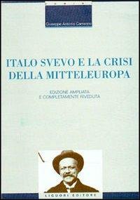 Italo Svevo e la crisi della Mitteleuropa - Giuseppe A. Camerino - Libro Liguori 2002, Critica e letteratura | Libraccio.it