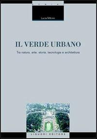 Il verde urbano. Tra natura, arte, storia, tecnologia e architettura - Lucia Milone - Libro Liguori 2003, Bioarchitetture | Libraccio.it