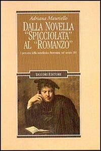 Dalla novella spicciolata al romanzo. I percorsi della novellistica fiorentina nel secolo XVI - Adriana Mauriello - Libro Liguori 2001, Letterature | Libraccio.it