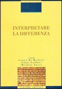 Interpretare la differenza - Laura Di Michele, Luigi Gaffuri, Michela Nacci - Libro Liguori 2002, Critica e letteratura | Libraccio.it