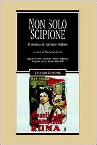Non solo Scipione. Il cinema di Carmine Gallone  - Libro Liguori 2003, Cinema e storia | Libraccio.it