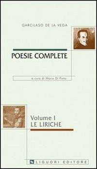 Poesie complete. Testo spagnolo a fronte. Vol. 1: Le liriche. - Garcilaso de la Vega - Libro Liguori 2004, Barataria | Libraccio.it