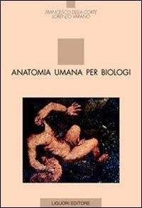 Anatomia umana per biologi - Francesco Della Corte, Lorenzo Varano - Libro Liguori 2003 | Libraccio.it