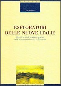 Esploratori delle nuove Italie. Identità regionali e spazio narrativo nella letteratura del secondo Ottocento - Toni Iermano - Libro Liguori 2013, Critica e letteratura | Libraccio.it