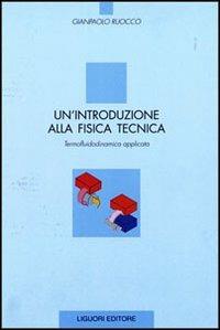 Un' introduzione alla fisica tecnica. Termofluidodinamica applicata - Gianpaolo Ruocco - Libro Liguori 2001 | Libraccio.it