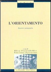 L' orientamento. Questioni pedagogiche - Elisa Frauenfelder, Vincenzo Sarracino - Libro Liguori 2002, Formazione dei formatori | Libraccio.it