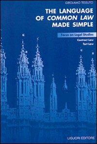 The language of common law made simple. Focus on legal studies, contract law, tort law - Girolamo Tessuto - Libro Liguori 2002 | Libraccio.it