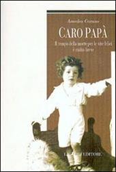 Caro papà. Il tempo della morte per le vite felici è molto breve