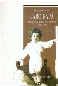 Caro papà. Il tempo della morte per le vite felici è molto breve - Amedeo Caruso - Libro Liguori 2003, Relazioni | Libraccio.it
