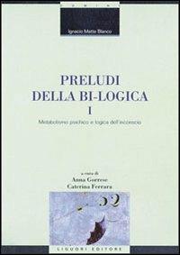 Preludi della bi-logica. Vol. 1: Metabolismo psichico e logica dell'inconscio. - Ignacio Matte Blanco - Libro Liguori 2002, Fil rouge | Libraccio.it