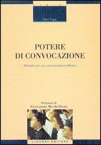 Potere di convocazione. Manuale per una comunicazione efficace - Piero Trupia - Libro Liguori 2002, Strategie di comunicazione | Libraccio.it