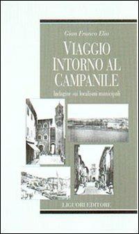 Viaggio intorno al campanile. Indagine sui localismi municipali - G. Franco Elia - Libro Liguori 2002, Società territorio e ambiente | Libraccio.it