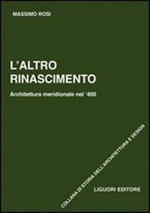 L' altro Rinascimento. Architettura meridionale nel '400. Ediz. illustrata