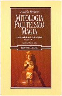 Mitologia, politeismo, magia e altri studi di storia delle religioni (1956-1977) - Angelo Brelich - Libro Liguori 2002, Anthropos | Libraccio.it