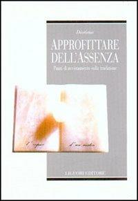 Approfittare dell'assenza. Punti di avvistamento sulla tradizione - Wanda Tommasi, Chiara Zamboni - Libro Liguori 2002, Teorie e oggetti della filosofia | Libraccio.it