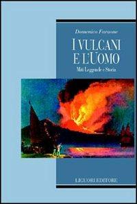 I vulcani e l'uomo. Miti, leggende e storia - Domenico Faraone - Libro Liguori 2002, Cosmos | Libraccio.it