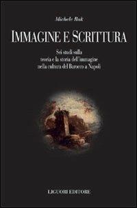 Immagine e scrittura. Sei studi sulla teoria dell'immagine nella cultura del Barocco a Napoli - Michele Rak - Libro Liguori 2003, Scienze del testo | Libraccio.it