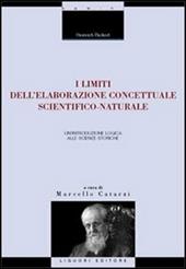 I limiti dell'elaborazione concettuale scientifico-naturale. Un'introduzione logica alle scienze storiche