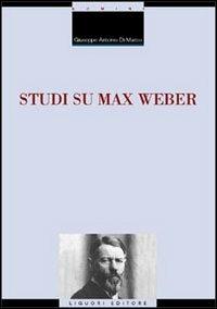 Studi su Max Weber - Giuseppe A. Di Marco - Libro Liguori 2003, La cultura storica | Libraccio.it