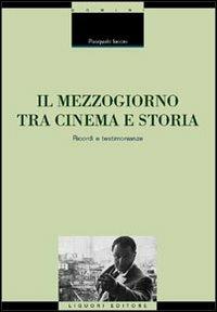 Il Mezzogiorno tra cinema e storia. Ricordi e testimonianze - Pasquale Iaccio - Libro Liguori 2002, Scienze storiche | Libraccio.it