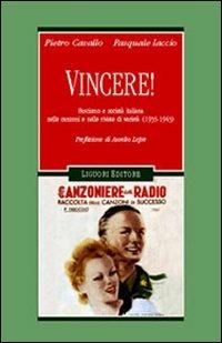 Vincere! Fascismo e società italiana nelle canzoni e nelle riviste di varietà (1935-1943) - Pietro Cavallo, Pasquale Iaccio - Libro Liguori 2003, Storia contemporanea | Libraccio.it