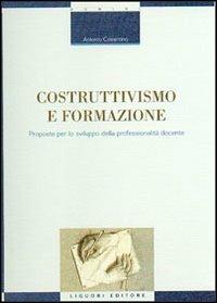 Costruttivismo e formazione. Proposte per lo sviluppo della professionalità docente - Antonio Cosentino - Libro Liguori 2002, Strumenti per la formazione dei formatori | Libraccio.it