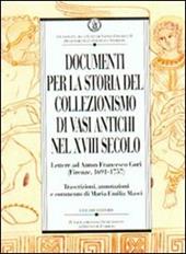 Documenti per la storia del collezionismo di vasi antichi nel XVIII secolo. Lettere ad Anton Francesco Gori (Firenze, 1691-1757)