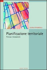 Pianificazione territoriale. Principi e fondamenti - Elvira Petroncelli - Libro Liguori 2005 | Libraccio.it