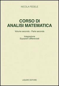 Corso di analisi matematica. Vol. 2\2: Integrazione equazioni differenziali. - Nicola Fedele - Libro Liguori 2002 | Libraccio.it