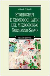 Storiografi e cronologi latini del Mezzogiorno normanno-svevo - Edoardo D'Angelo - Libro Liguori 2003, Nuovo Medioevo | Libraccio.it
