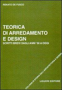 Teorica di arredamento e design. Scritti brevi dagli anni '50 ad oggi - Renato De Fusco - Libro Liguori 2002 | Libraccio.it
