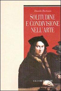 Solitudine e condivisione nell'arte - Danila Bertasio - Libro Liguori 2003, Teorie e oggetti delle scienze sociali | Libraccio.it