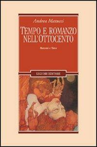 Tempo e romanzo nell'Ottocento. Manzoni e Nievo - Andrea Matucci - Libro Liguori 2003, Letterature | Libraccio.it