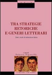 Tra strategie retoriche e generi letterari. Dieci studi di letteratura latina