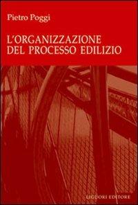 L' organizzazione del processo edilizio - Pietro Poggi - Libro Liguori 2003, Moduli OD | Libraccio.it