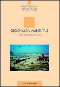 Geochimica ambientale. Metalli potenzialmente tossici - Benedetto De Vivo, Annamaria Lima, Frederic R. Siegel - Libro Liguori 2004 | Libraccio.it