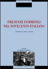 Presenze femminili nel Novecento italiano. Letteratura, teatro, cinema  - Libro Liguori 2003, Critica e letteratura | Libraccio.it