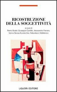 Ricostruzione della soggettività  - Libro Liguori 2004, Filosofia pubblica | Libraccio.it