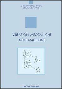 Vibrazioni meccaniche delle macchine - Angelo R. Guido, Sergio Della Valle - Libro Liguori 2004 | Libraccio.it