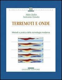 Terremoti e onde. Metodi e pratica della sismologia moderna - Aldo Zollo, Antonio Emolo - Libro Liguori 2011, Biblioteca scientifica | Libraccio.it