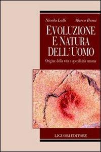 Evoluzione e natura dell'uomo. Origine della vita e specificità umana - Nicola Lalli, Marco Bensi - Libro Liguori 2004, Psichiatria e psicoterapia | Libraccio.it
