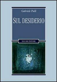 Sul desiderio - Gabriele Pulli - Libro Liguori 2003, Inconscio e cultura | Libraccio.it