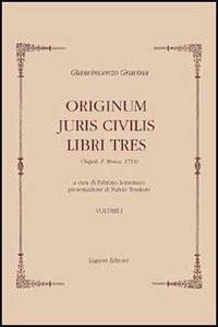 Originum juris civilis. Libri tres. Tomo 1 e 3 (rist. anast. Napoli, 1713) - Gianvincenzo Gravina - Libro Liguori 2005, Collectio viciana | Libraccio.it