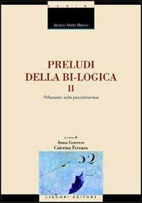Preludi della bi-logica. Vol. 2: Riflessioni sulla psicodinamica. - Ignacio Matte Blanco - Libro Liguori 2003, Fil rouge | Libraccio.it