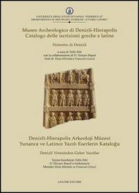 Museo archeologico di Denizli-Hierapolis. Catalogo delle iscrizioni greche e latine. Distretto di Denizli  - Libro Liguori 2009, Dip.discipline storiche | Libraccio.it