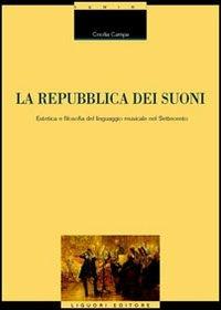 La repubblica dei suoni. Estetica e filosofia del linguaggio musicale nel Settecento - Cecilia Campa - Libro Liguori 2004, Memo | Libraccio.it