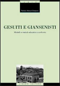 Gesuiti e Giansenisti. Modelli e metodi educativi a confronto - Fabrizio Manuel Sirignano - Libro Liguori 2012, Studi e ricerche storico-educative | Libraccio.it