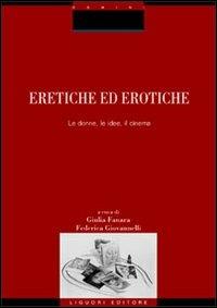 Eretiche ed erotiche. Le donne, le idee, il cinema  - Libro Liguori 2004, Studi sull'identità | Libraccio.it